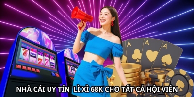 Nhà cái uy tín nhacaiuytin391.com lì xì 68K cho tất cả hội viên